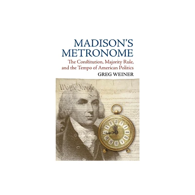 Madisons Metronome - (American Political Thought) by Greg Weiner (Paperback)