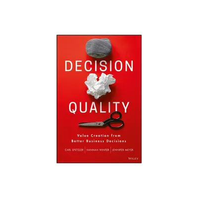 Decision Quality - by Carl Spetzler & Hannah Winter & Jennifer Meyer (Hardcover)