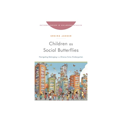 Children as Social Butterflies - (Rutgers Childhood Studies) by Ursina Jaeger (Paperback)