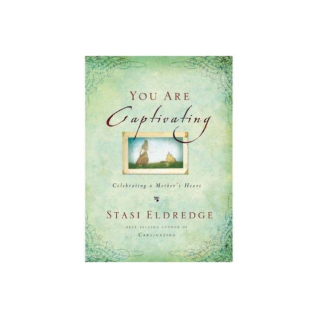 You Are Captivating - by Stasi Eldredge (Paperback)