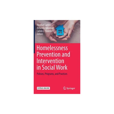 Homelessness Prevention and Intervention in Social Work - by Heather Larkin & Amanda Aykanian & Calvin L Streeter (Hardcover)