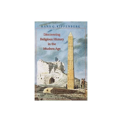 Discovering Religious History in the Modern Age - by Hans Kippenberg (Paperback)