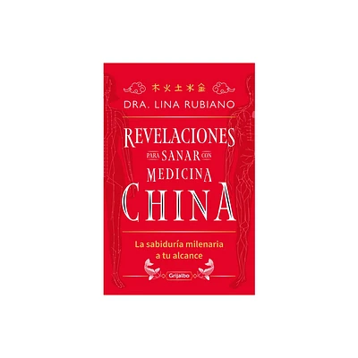 Revelaciones Para Sanar Con Medicina China / Revelations for Healing with Chines E Medicine - by Dra Lina Rubiano (Paperback)