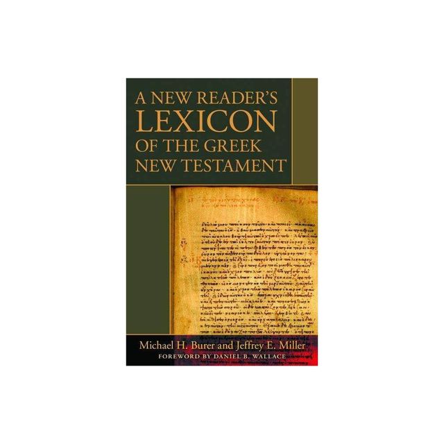 A New Readers Lexicon of the Greek New Testament - by Michael H Burer & Jeffrey E Miller (Hardcover)