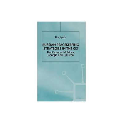 Russian Peacekeeping Strategies in the Cis - by D Lynch (Hardcover)