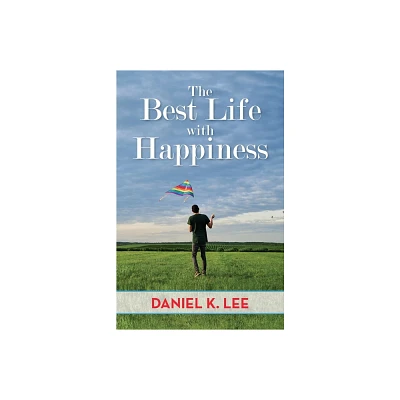 The Best Life with Happiness - by Daniel K Lee (Paperback)