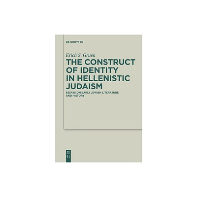 The Construct of Identity in Hellenistic Judaism - (Deuterocanonical and Cognate Literature Studies) by Erich S Gruen (Paperback)