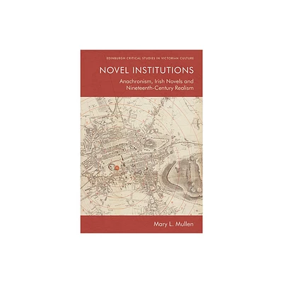 Novel Institutions - (Edinburgh Critical Studies in Victorian Culture) by Mary L Mullen (Paperback)