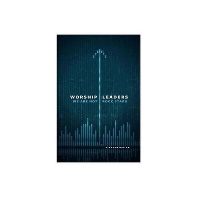 Worship Leaders - by Stephen Miller (Paperback)