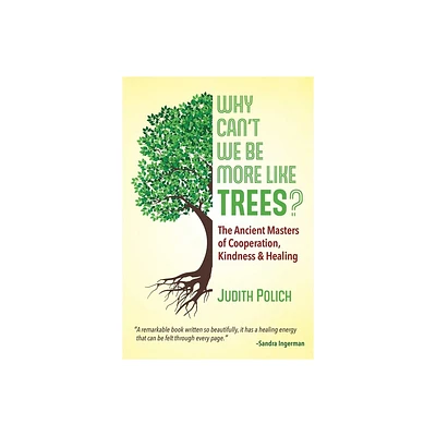 Why Cant We Be More Like Trees? - by Judith Bluestone Polich (Paperback)