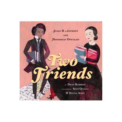 Two Friends: Susan B. Anthony and Frederick Douglass - by Dean Robbins (Hardcover)