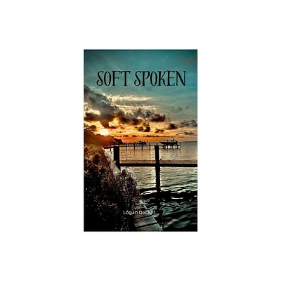 Soft spoken - by Logan Decker (Paperback)