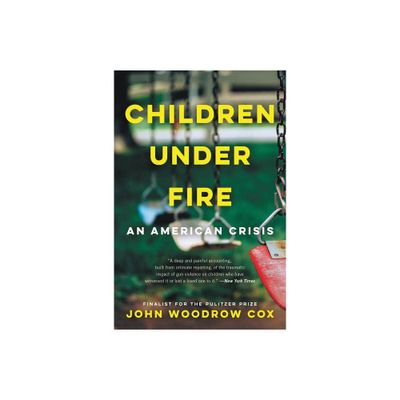 Children Under Fire - by John Woodrow Cox (Paperback)