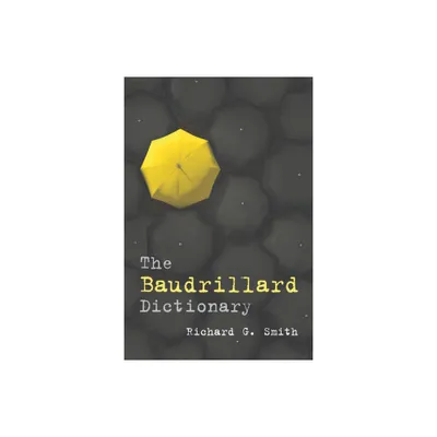 The Baudrillard Dictionary - (Philosophical Dictionaries) by Richard G Smith (Paperback)