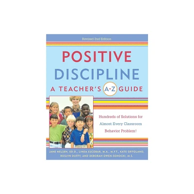 Positive Discipline: A Teachers A-Z Guide - (Positive Discipline Library) 2nd Edition by Jane Nelsen & Linda Escobar & Kate Ortolano (Paperback)