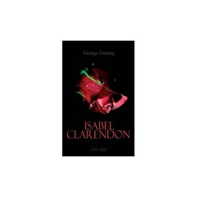 Isabel Clarendon (Vol. 1&2) - by George Gissing (Paperback)