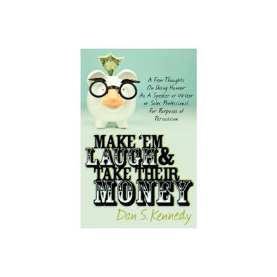 Make em Laugh & Take Their Money - by Dan S Kennedy (Paperback)