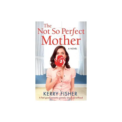 The Not So Perfect Mother - by Kerry Fisher (Paperback)