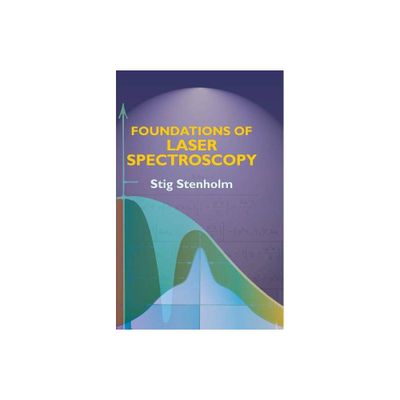 Foundations of Laser Spectroscopy - by Stig Stenholm (Paperback)