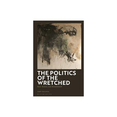 The Politics of the Wretched - by Zahi Zalloua (Hardcover)