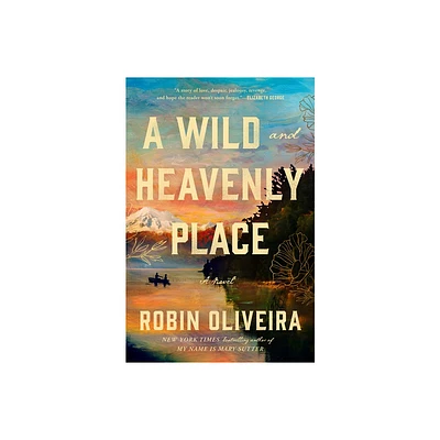 A Wild and Heavenly Place - by Robin Oliveira (Hardcover)