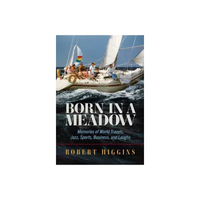 Born in a Meadow - by Robert Higgins (Hardcover)