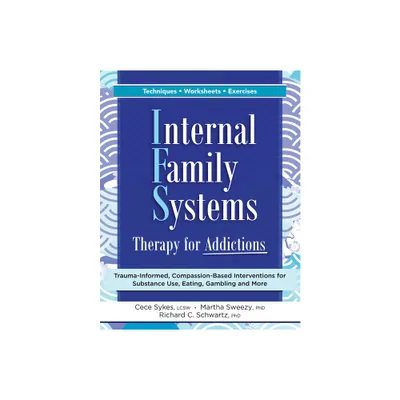 Internal Family Systems Therapy for Addictions - by Cece Sykes & Martha Sweezy & Richard Schwartz (Paperback)