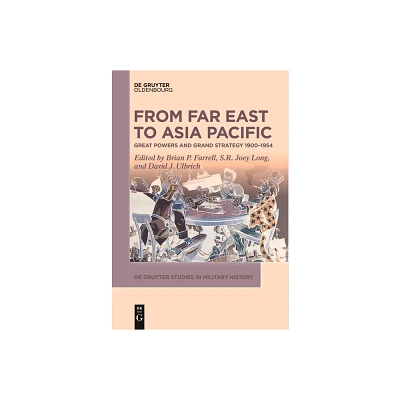 From Far East to Asia Pacific - (De Gruyter Studies in Military History) by Brian P Farrell & S R Joey Long & David Ulbrich (Paperback)