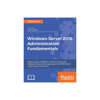 Windows Server 2016 Administration Fundamentals - by Bekim Dauti (Paperback)