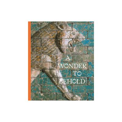 A Wonder to Behold - (Institute for the Study of the Ancient World Exhibition Catalogs) by Anastasia Amrhein & Clare Fitzgerald & Elizabeth Knott