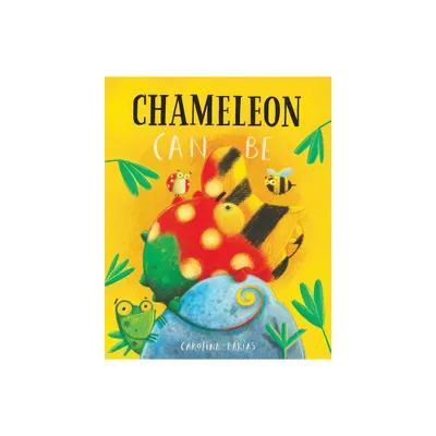 Chameleon Can Be - by Carolina Faras (Hardcover)