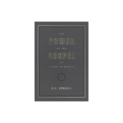 The Power of the Gospel: - by R C Sproul (Hardcover)