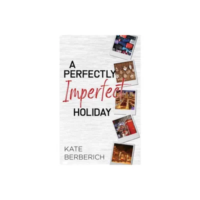 A Perfectly Imperfect Holiday - (Destination Romance) by Kate Berberich (Paperback)