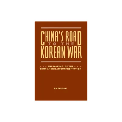 Chinas Road to the Korean War - (U.S. and Pacific Asia: Studies in Social, Economic and Polit) by Jian Chen (Paperback)