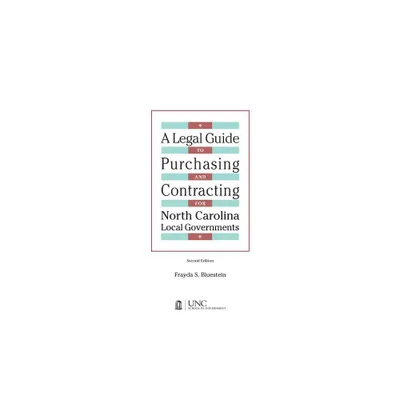 Legal Guide to Purchasing and Contracting for North Carolina Local Governments - 2nd Edition by Frayda S Bluestein (Paperback)