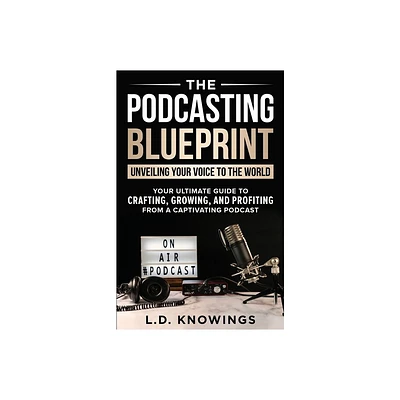 The Podcasting Blueprint - by L D Knowings (Paperback)