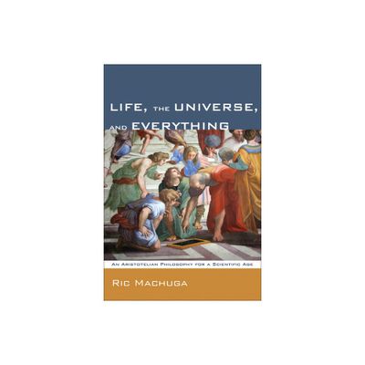 Life, the Universe, and Everything - by Ric Machuga (Paperback)