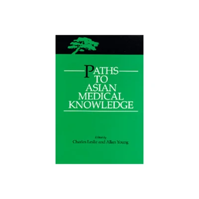 Paths to Asian Medical Knowledge - (Comparative Studies of Health Systems and Medical Care) by Charles Leslie & Allan Young (Paperback)