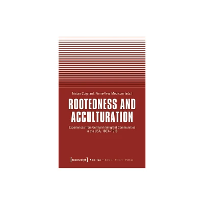 Rootedness and Acculturation - (America: Culture - History - Politics) by Tristan Coignard & Pierre-Yves Modicom (Paperback)