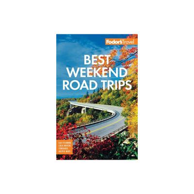 Fodors Best Weekend Road Trips - (Full-Color Travel Guide) by Fodors Travel Guides (Paperback)