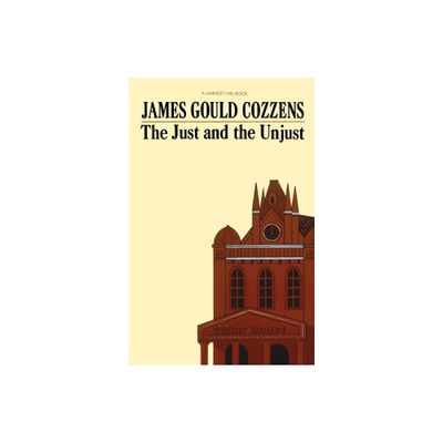 The Just and the Unjust - by James Gould Cozzens (Paperback)