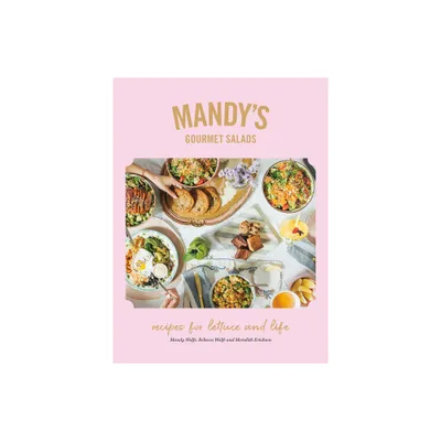 Mandys Gourmet Salads - by Mandy Wolfe & Rebecca Wolfe & Meredith Erickson (Hardcover)