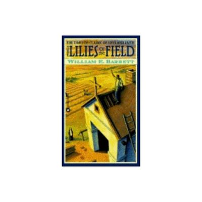 The Lillies of the Field - by William E Barrett (Paperback)