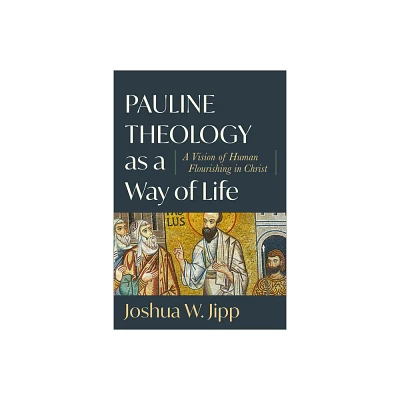 Pauline Theology as a Way of Life - by Joshua W Jipp (Paperback)