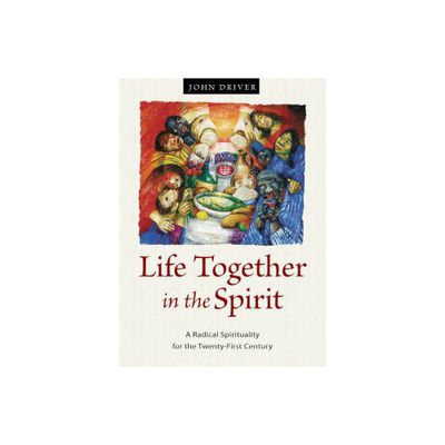 Life Together in the Spirit - by John Driver (Paperback)