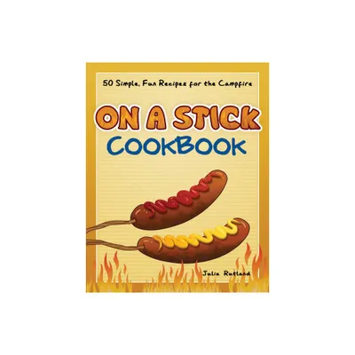 On a Stick Cookbook - (Fun & Simple Cookbooks) by Julia Rutland (Paperback)