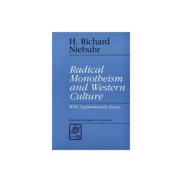 Radical Monotheism and Western Culture - (Library of Theological Ethics) by H Richard Niebuhr (Paperback)