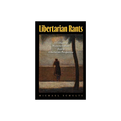 Libertarian Rants - by Michael Schulte (Paperback)