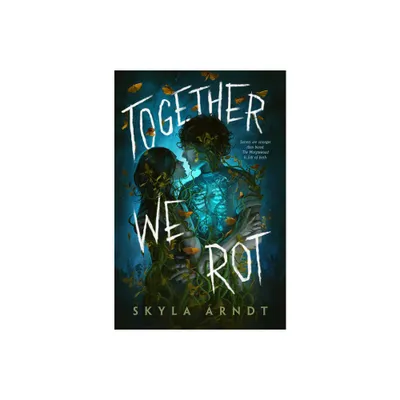 Together We Rot - by Skyla Arndt (Hardcover)