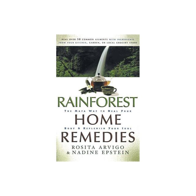 Rainforest Home Remedies - by Rosita Arvigo & Nadine Epstein (Paperback)